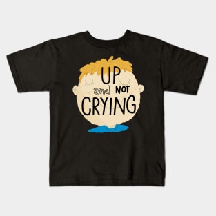 Up and not crying Kids T-Shirt